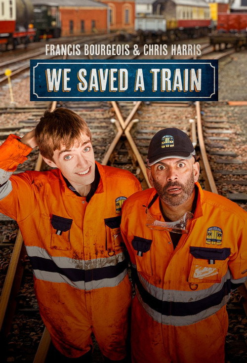 Francis Bourgeois & Chris Harris: We Saved A Train poster