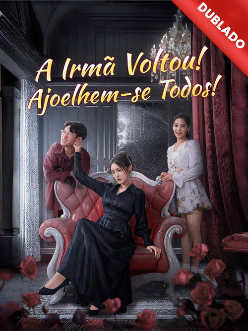 A irmã voltou! ajoelhem se todos!