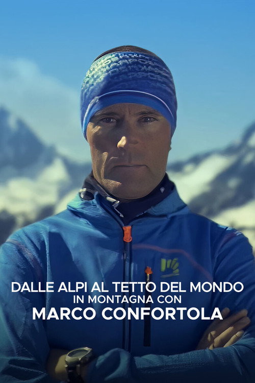 Dalle Alpi al tetto del mondo: In montagna con Marco Confortola