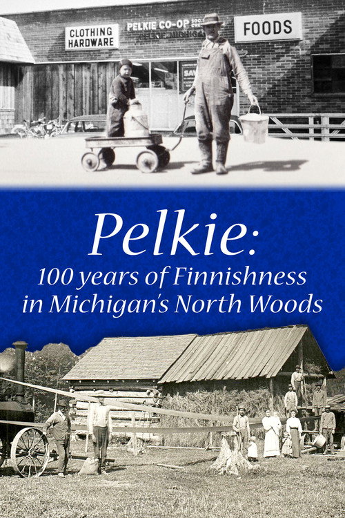 Pelkie: 100 Years of Finnishness in Michigan's North Woods