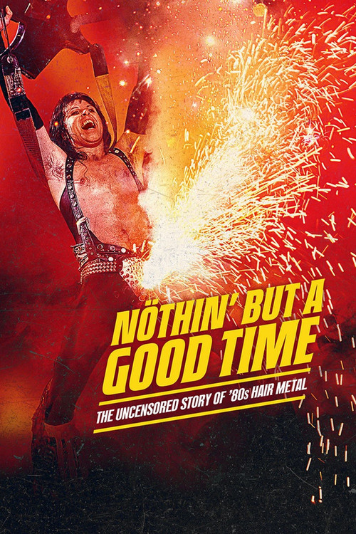 Nöthin' But a Good Time: The Uncensored Story of '80s Hair Metal poster